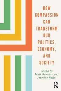 How Compassion can Transform our Politics, Economy, and Society