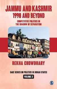 Jammu and Kashmir: 1990 and Beyond: Competitive Politics in the Shadow of Separatism