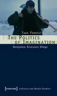 The Politics of Imagination - Benjamin, Kracauer, Kluge