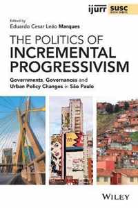 The Politics of Incremental Progressivism - Governments, Governances and Urban Policy Changes in Sao Paulo