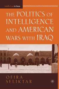 The Politics of Intelligence and American Wars with Iraq