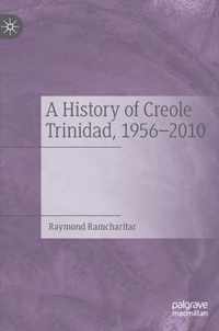 A History of Creole Trinidad 1956 2010