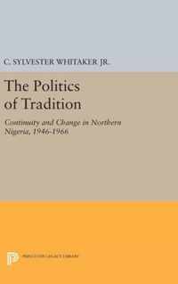 The Politics of Tradition - Continuity and Change in Northern Nigeria, 1946-1966