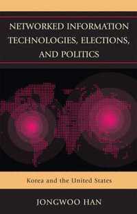 Networked Information Technologies, Elections, and Politics