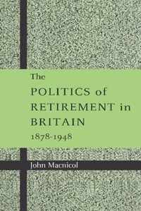 The Politics of Retirement in Britain, 1878-1948