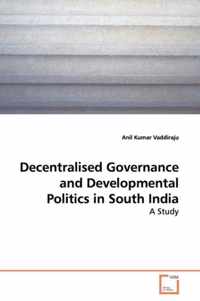 Decentralised Governance and Developmental Politics in South India