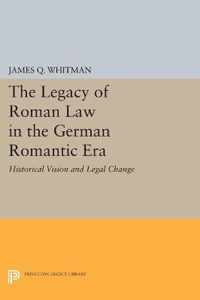 The Legacy of Roman Law in the German Romantic E - Historical Vision and Legal Change