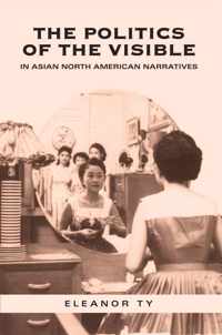 The Politics of the Visible in Asian North American Narratives