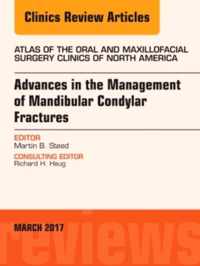 Advances in the Management of Mandibular Condylar Fractures, An Issue of Atlas of the Oral & Maxillofacial Surgery Clinics