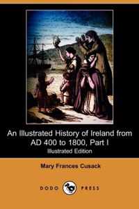An Illustrated History of Ireland from Ad 400 to 1800, Part I (Illustrated Edition) (Dodo Press)