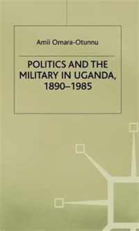 Politics and the Military in Uganda, 1890-1985