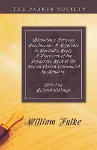 Stapleton's Fortress Overthrown. A Rejoinder To Martiall's Reply. A Discovery Of The Dangerous Rock Of The Popish Church Commended By Sanders.