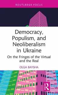 Democracy, Populism, and Neoliberalism in Ukraine