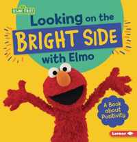 Looking on the Bright Side with Elmo: A Book about Positivity