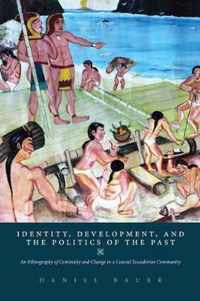 Identity, Development, and the Politics of the Past: An Ethnography of Continuity and Change in a Coastal Ecuadorian Community