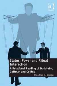 Status, Power and Ritual Interaction: A Relational Reading of Durkheim, Goffman and Collins