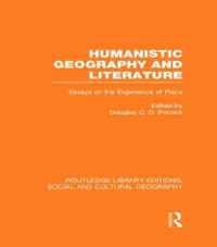 Humanistic Geography and Literature (Rle Social & Cultural Geography): Essays on the Experience of Place