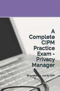 A Complete CIPM Practice Exam - Privacy Manager