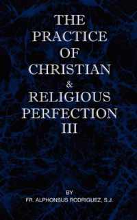 The Practice of Christian and Religious Perfection Vol III