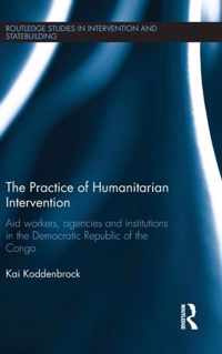 The Practice of Humanitarian Intervention: Aid Workers, Agencies and Institutions in the Democratic Republic of the Congo