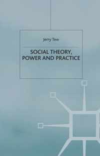 Social Theory, Power and Practice