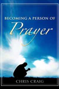 Becoming a Person of Prayer