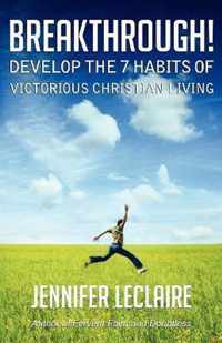 BREAKTHROUGH! Develop the 7 Habits of Victorious Christian Living