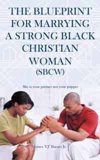 The Blueprint for Marrying a Strong Black Christian Woman (SBCW)