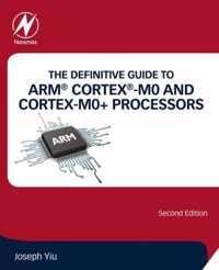 The Definitive Guide to ARM® Cortex®-M0 and Cortex-M0+ Processors