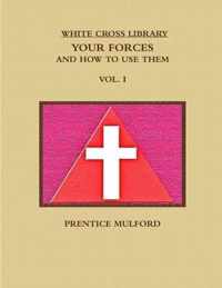 THE White Cross Library. Your Forces, and How to Use Them. Vol. I.