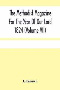 The Methodist Magazine For The Year Of Our Lord 1824 (Volume Vii)