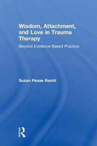 Wisdom, Attachment, and Love in Trauma Therapy