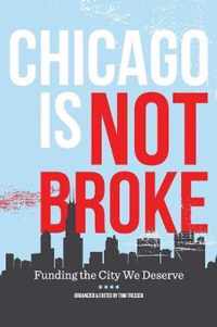 Chicago Is Not Broke. Funding the City We Deserve