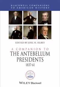 Companion To The Antebellum Presidents 1837-1861