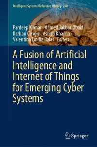 A Fusion of Artificial Intelligence and Internet of Things for Emerging Cyber Systems