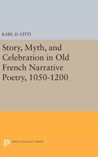 Story, Myth, and Celebration in Old French Narrative Poetry 1050-1200