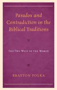 Paradox and Contradiction in the Biblical Traditions