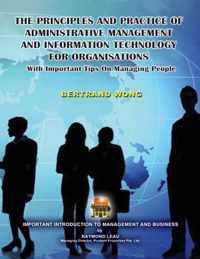 THE PRINCIPLES AND PRACTICE OF ADMINISTRATIVE MANAGEMENT AND INFORMATION TECHNOLOGY FOR ORGANISATIONS With Important Tips On Managing People