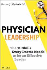 Physician Leadership - The 11 Skills Every Doctor Needs to be an Effective Leader