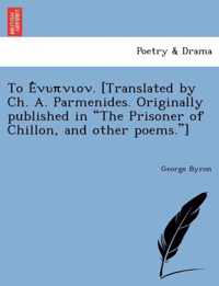  . [translated by Ch. A. Parmenides. Originally Published in the Prisoner of Chillon