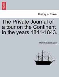 The Private Journal of a Tour on the Continent in the Years 1841-1843.