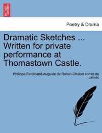 Dramatic Sketches ... Written for Private Performance at Thomastown Castle.