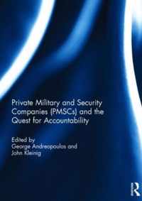 Private Military and Security Companies Pmscs and the Quest for Accountability