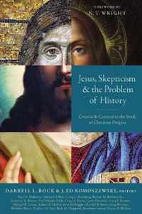 Jesus, Skepticism, and the Problem of History Criteria and Context in the Study of Christian Origins