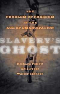 Slavery's Ghost - The Problem of Freedom in the Age of Emancipation