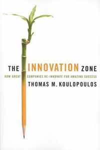 The Innovation Zone: How Great Companies Re-Innovate for Amazing Success