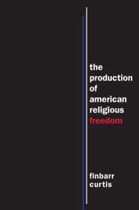 The Production of American Religious Freedom