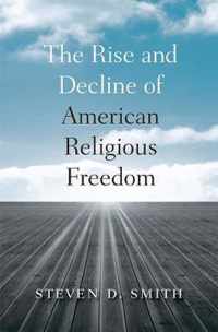 The Rise and Decline of American Religious Freedom