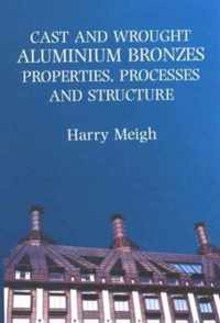 Cast and Wrought Aluminium Bronzes: Properties, Processes and Structure