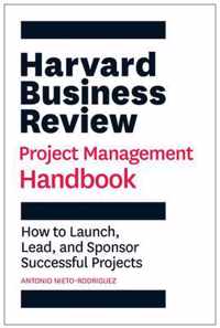 Harvard Business Review Project Management Handbook: How to Launch, Lead, and Sponsor Successful Projects